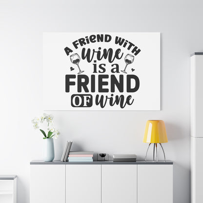 A Friend With Wine Is A Friend Of Wine Wall Art