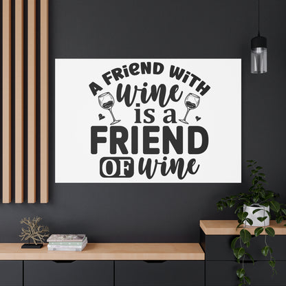 A Friend With Wine Is A Friend Of Wine Wall Art