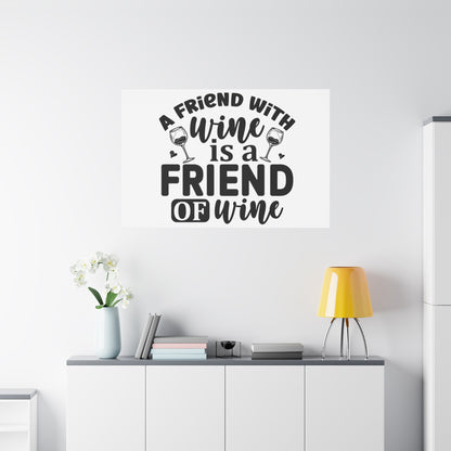 A Friend With Wine Is A Friend Of Wine Wall Art