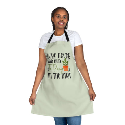 You're Never Too Old to Play in the Dirt a Plant Lover Gardening Apron Gift