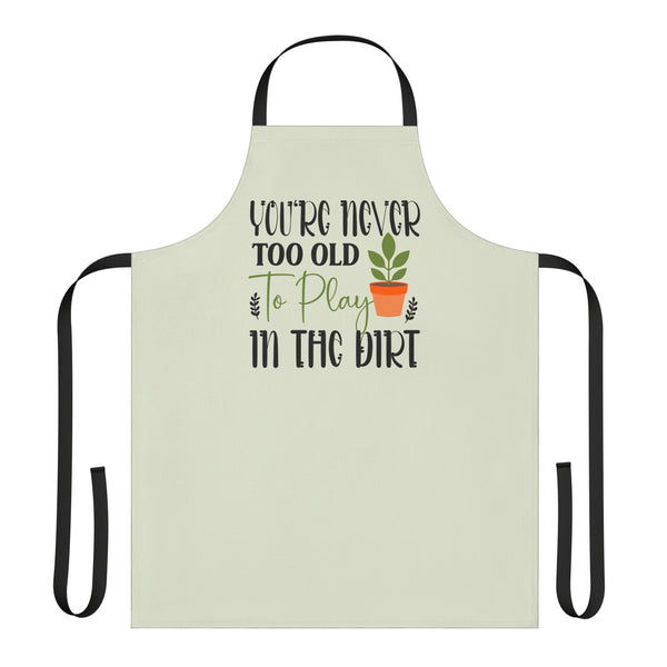 You're Never Too Old to Play in the Dirt a Plant Lover Gardening Apron Gift