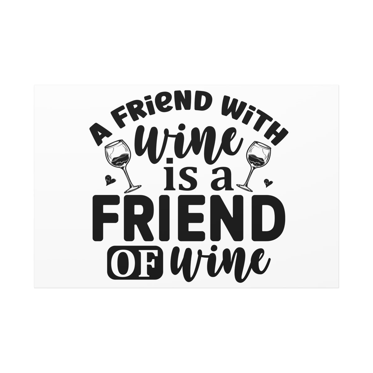 A Friend With Wine Is A Friend Of Wine Wall Art